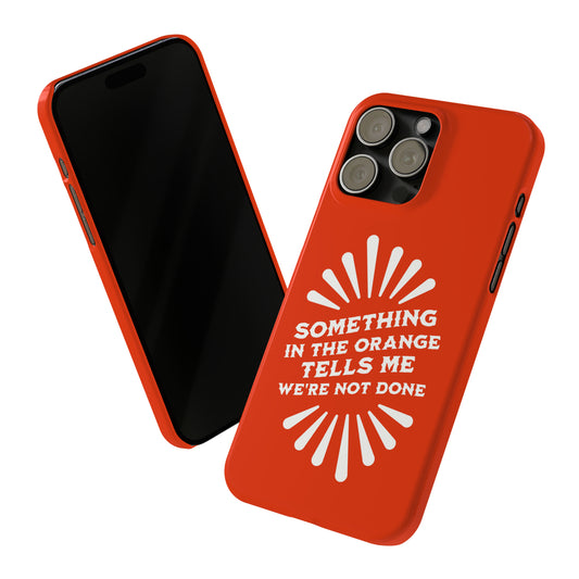 Something in the Orange - Compatible with iPhone 15